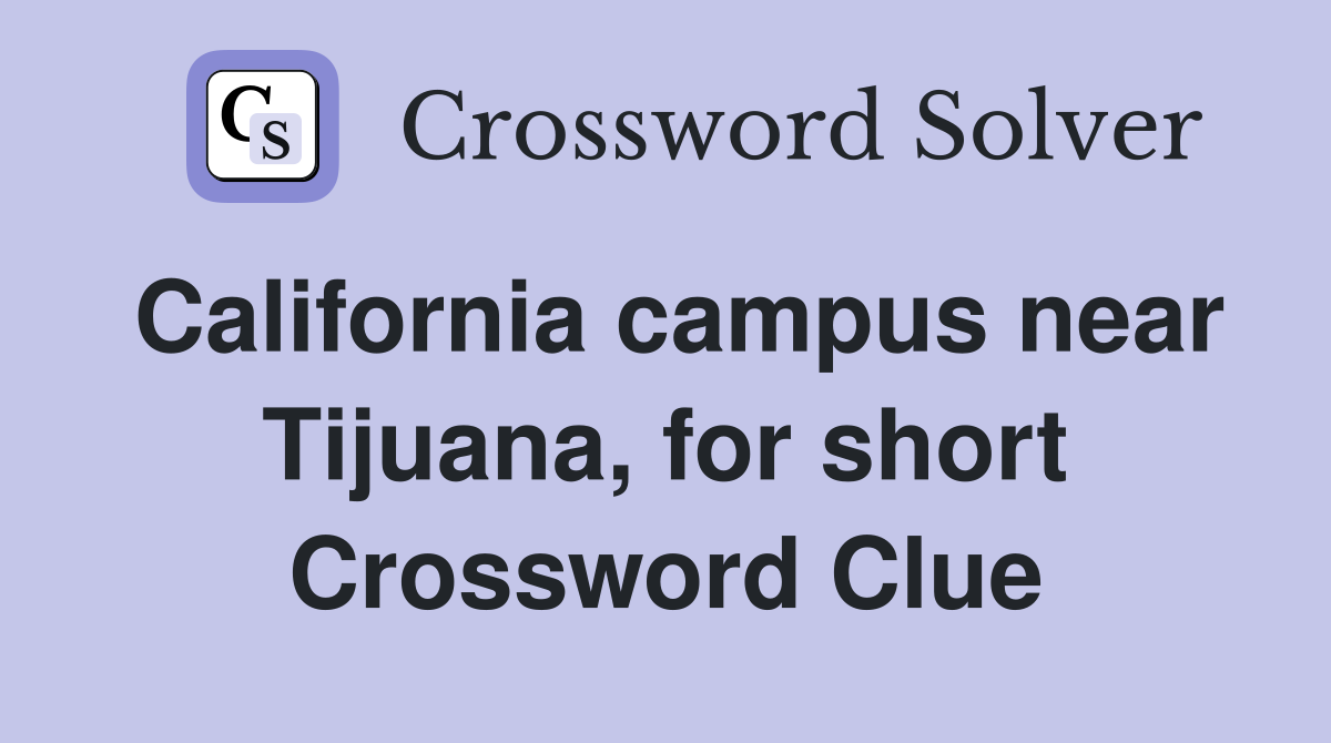 California campus near Tijuana for short Crossword Clue Answers